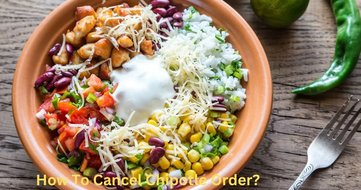 How To Cancel Chipotle Order A Complete Guide In 2024