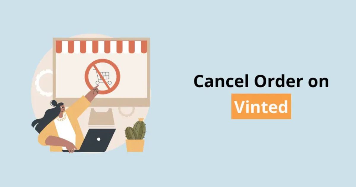 How To Cancel Vinted Order: Step By Step Guide